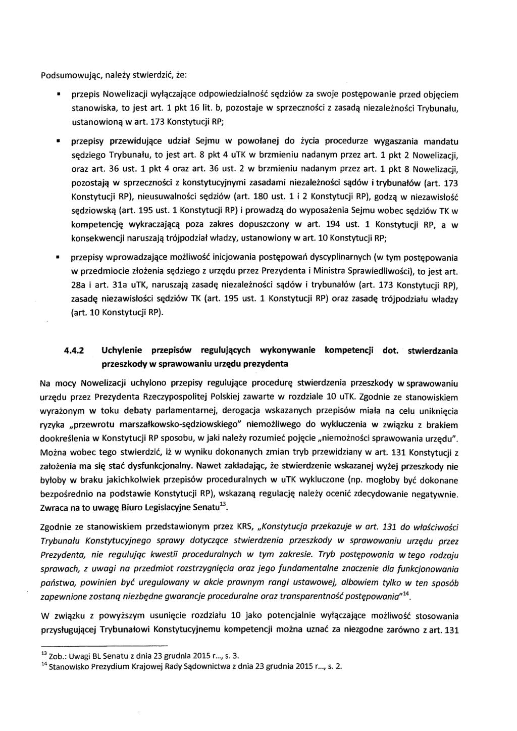 przepis Nowelizacji za swoje przed stanowiska, to jest art. 1 pkt 16 lit. b, pozostaje w z wart. 173 Konstytucji RP; przepisy Sejmu w do procedurze wygaszania mandatu to jest art.