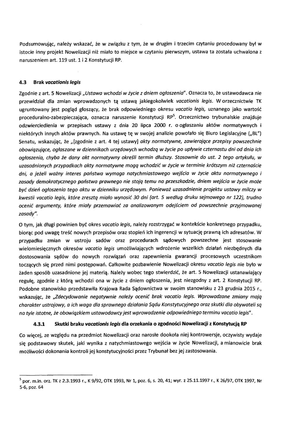 w z tym, w drugim i trzecim czytaniu procedowany w istocie inny projekt Nowelizacji to miejsce w czytaniu pierwszym, ustawa ta uchwalona z naruszeniem art. 119 ust. 1 i 2 Konstytucji RP. 4.