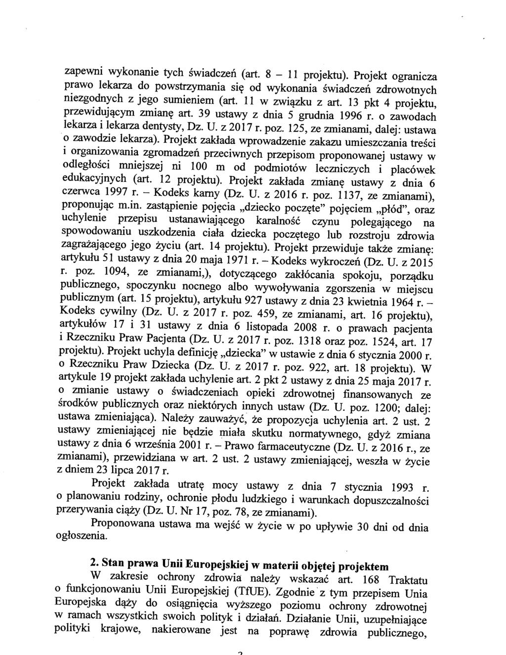zapewni wykonanie tych świadczeń (art. 8-11 projektu). Projekt ogranicza prawo lekarza do powstrzymania się od wykonania świadczeń zdrowotnych niezgodnych z jego sumieniem (art. 11 w związku z art.