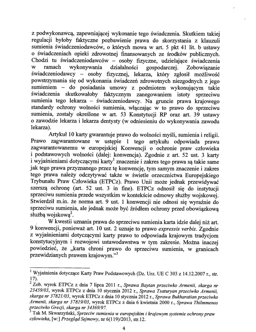 z podwykonawcą, zapewniającej wykonanie tego świadczenia. Skutkiem takiej regulacji byłoby faktyczne pozbawienie prawa do skorzystania z klauzuli sumienia świadczeniodawców, o których mowa w art.