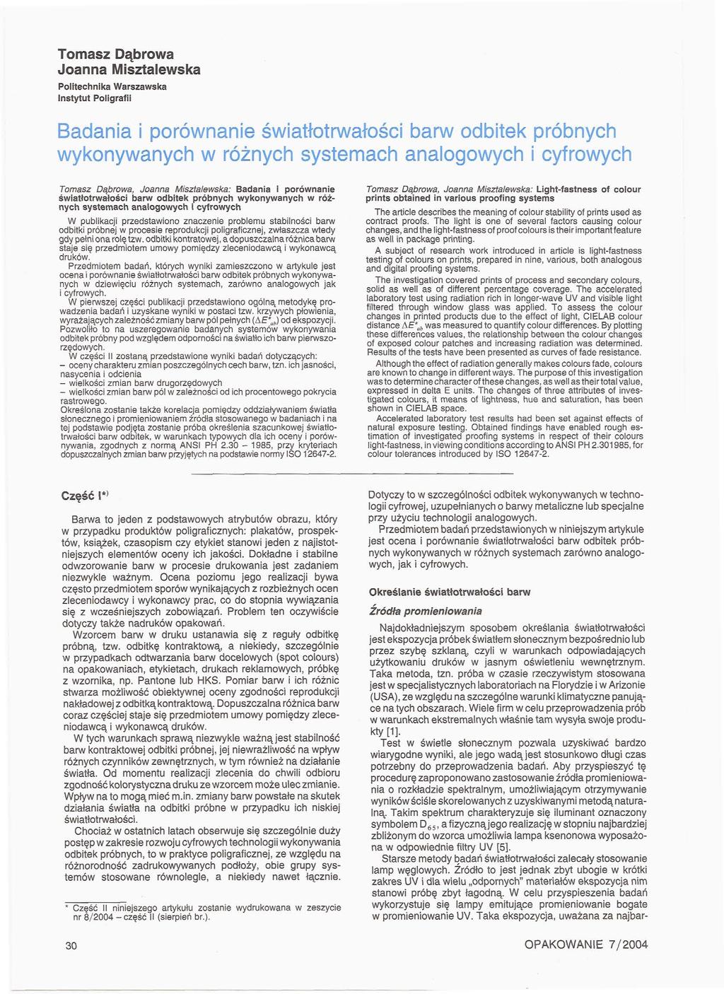 Tomasz Dąbrowa Joanna Misztalewska Politechnika Warszawska Instytut Poligrafii Badania i porównanie światłotrwałości barw odbitek próbnych wykonywanych w różnych systemach analogowych i cyfrowych
