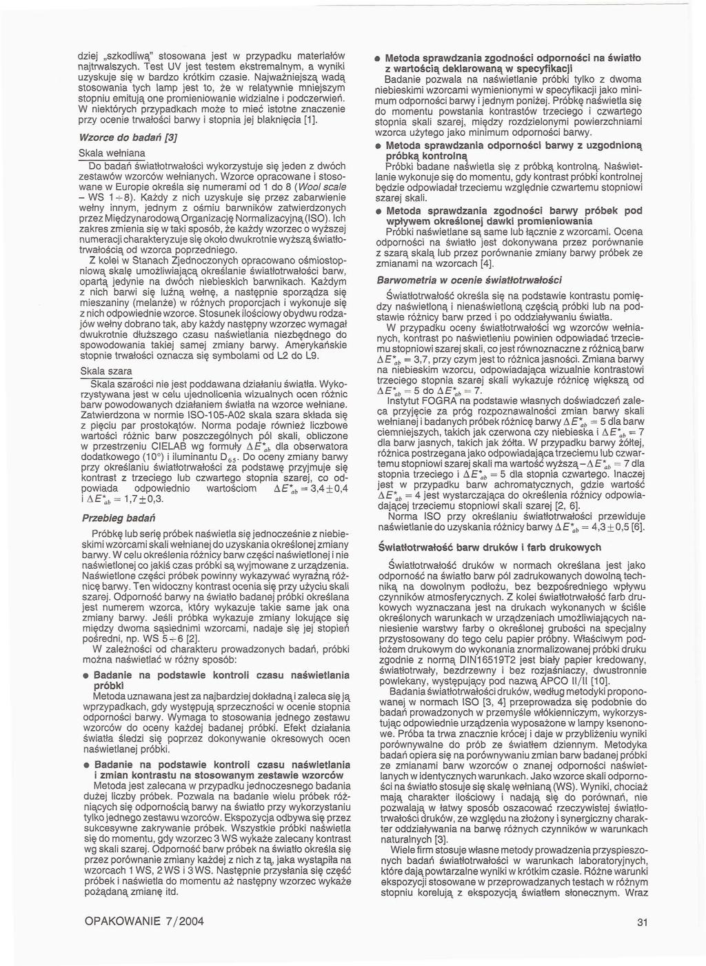 dziej szkodliwą" stosowana jest w przypadku materiałów najtrwalszych. Test DV jest testem ekstremalnym, a wyniki uzyskuje się w bardzo krótkim czasie.