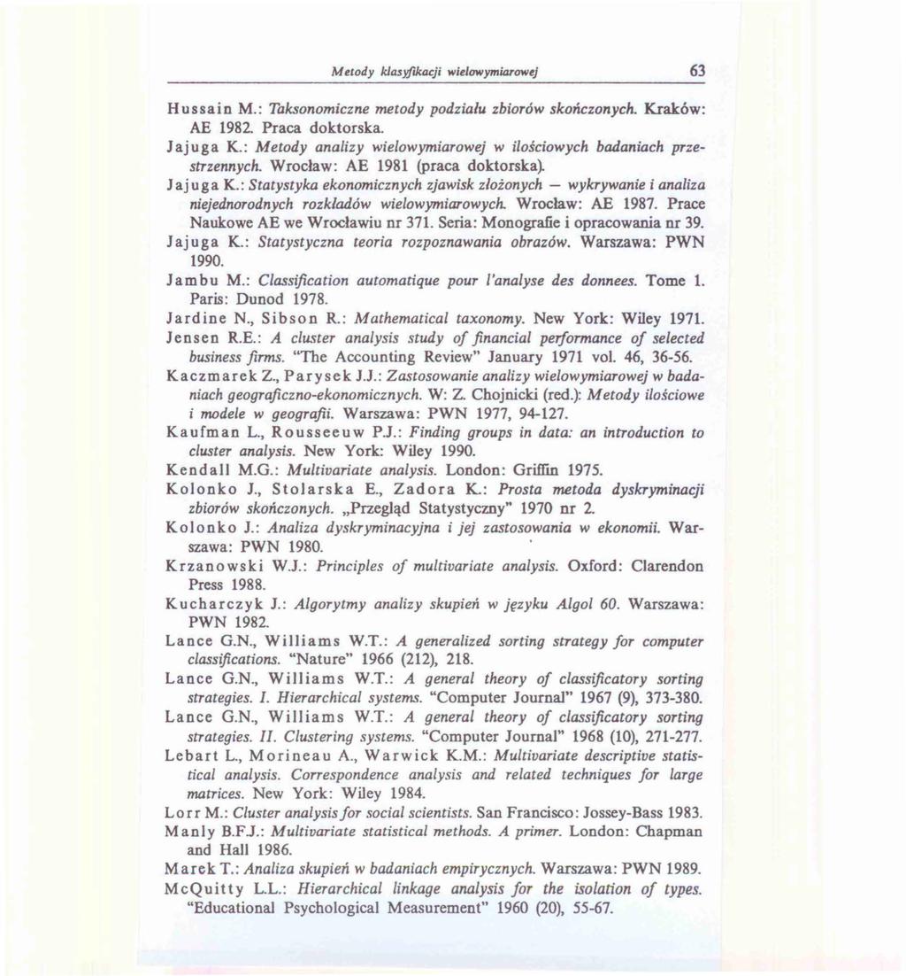 Metody klasyfikacji wielowymiarowej 63 Hussain M.: Taksonomiczne metody podziału zbiorów skończonych. Kraków: AE 1982. Praca doktorska. Jajuga K.