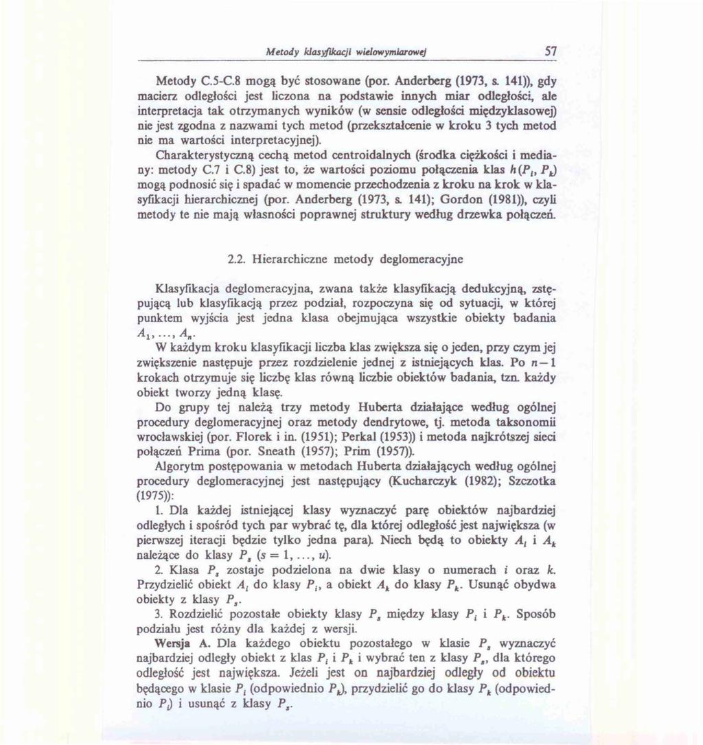 Metody kla:syflktu:ji wklowymiarowej 57 Metody C.5-C.8 mogą być stosowane (por. Anderberg (1973, s. 141)), gdy macierz odległości jest liczona na podstawie innych miar odległości.