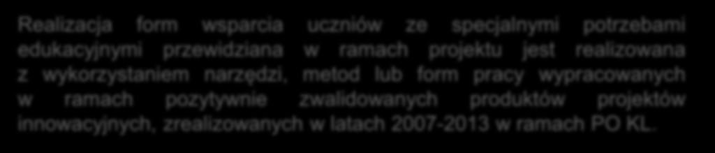 Kryteria wyboru projektów kryteria dodatkowe Realizacja form wsparcia uczniów ze specjalnymi potrzebami edukacyjnymi przewidziana w ramach projektu jest realizowana z wykorzystaniem