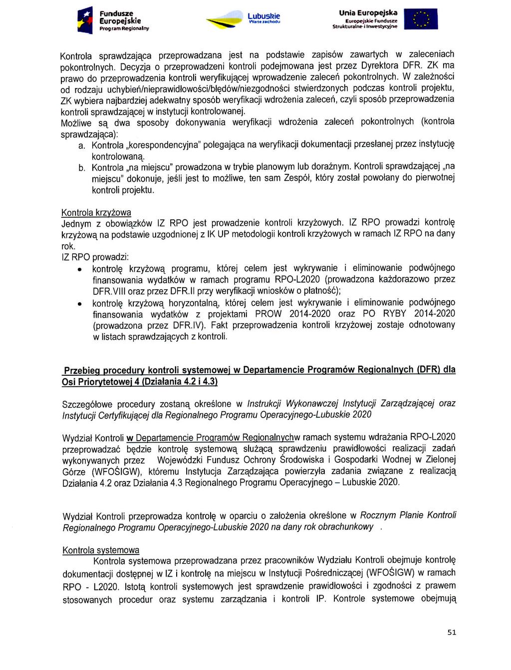 Rmdusze Lubusfrie Unia Program Reglonalny ^^te- '.truktutalnc i lrtw«tycyjrip Kontrola sprawdzajaca przeprowadzana jest na podstawie zapisow zawartych w zaleceniach pokontrolnych.