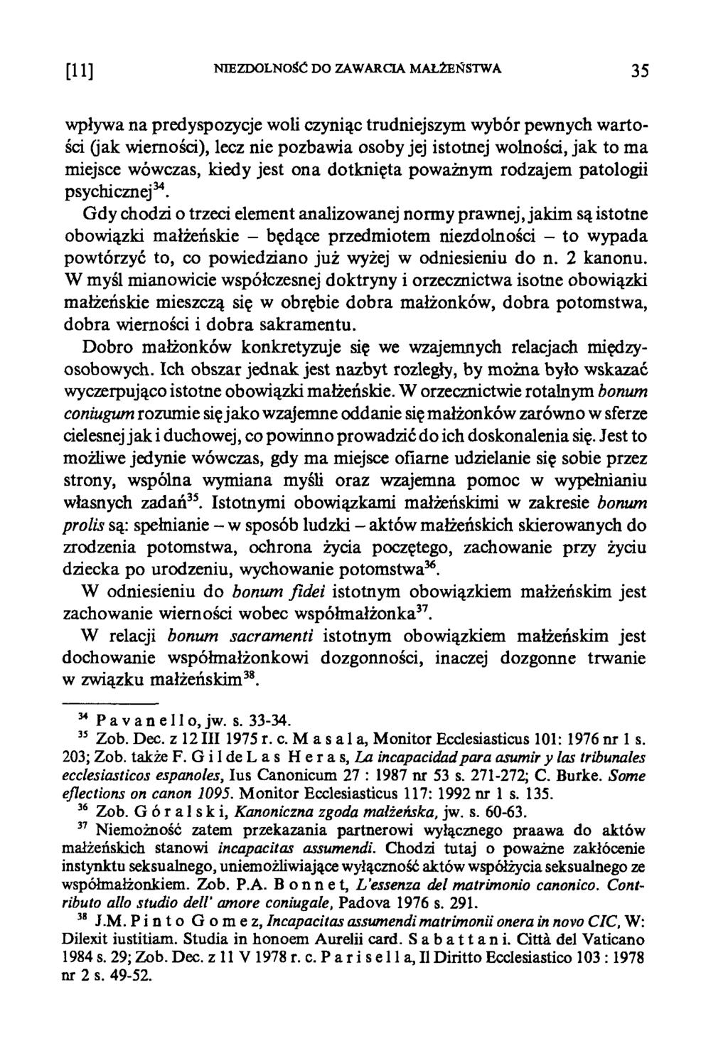 [11] NIEZDOLNOŚĆ DO ZAWARCIA MAŁŻEŃSTWA 35 wpływa na predyspozycje woli czyniąc trudniejszym wybór pewnych wartości (jak wierności), lecz nie pozbawia osoby jej istotnej wolności, jak to ma miejsce