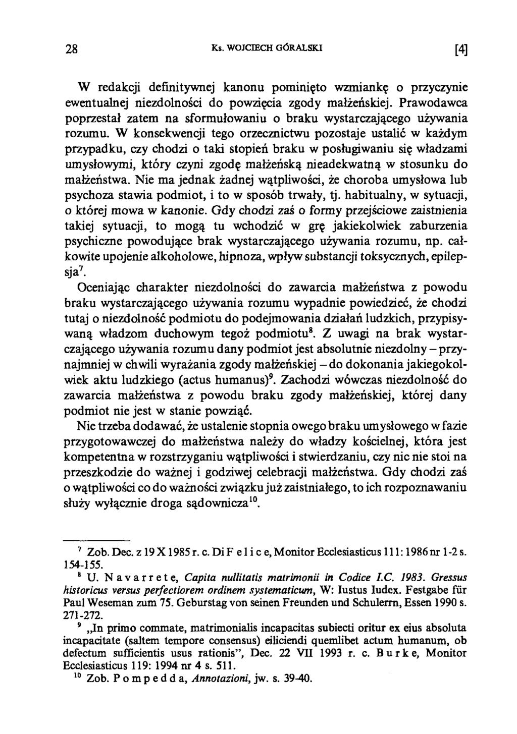 28 Ks. WOJCŒCH GÓRALSKI [4] W redakcji definitywnej kanonu pominięto wzmiankę o przyczynie ewentualnej niezdolności do powzięcia zgody małżeńskiej.