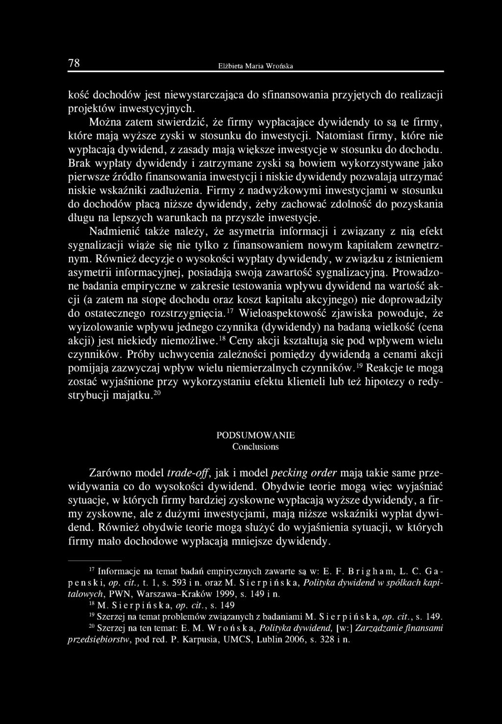 Natomiast firmy, które nie wypłacają dywidend, z zasady mają większe inwestycje w stosunku do dochodu.