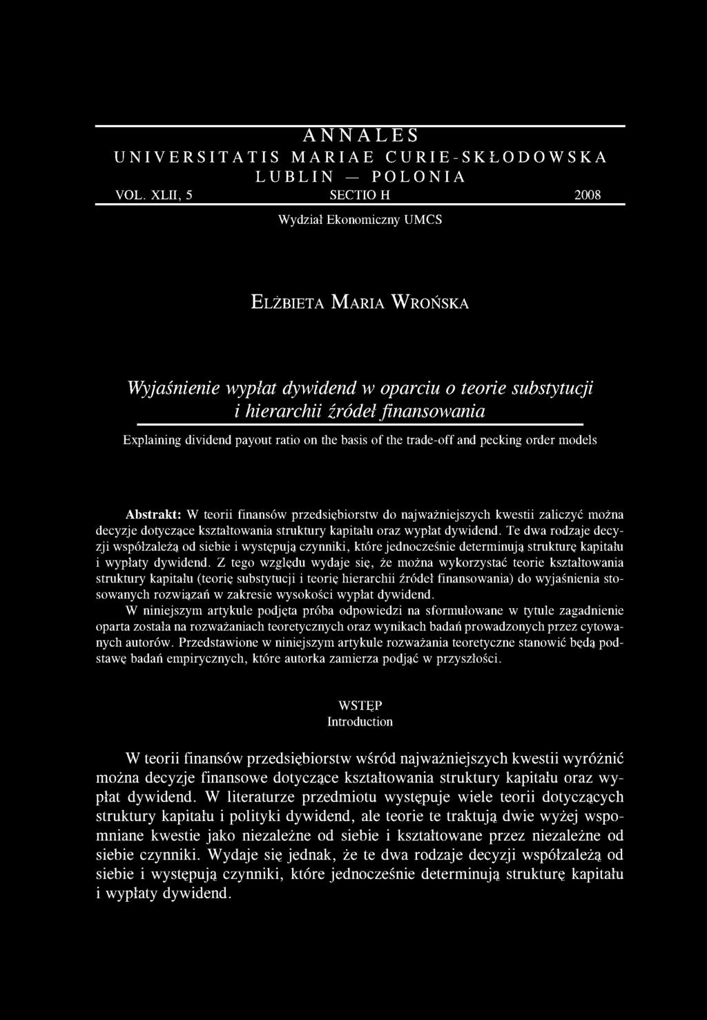 payout ratio on the basis of the trade-off and pecking order models Abstrakt: W teorii finansów przedsiębiorstw do najważniejszych kwestii zaliczyć można decyzje dotyczące kształtowania struktury