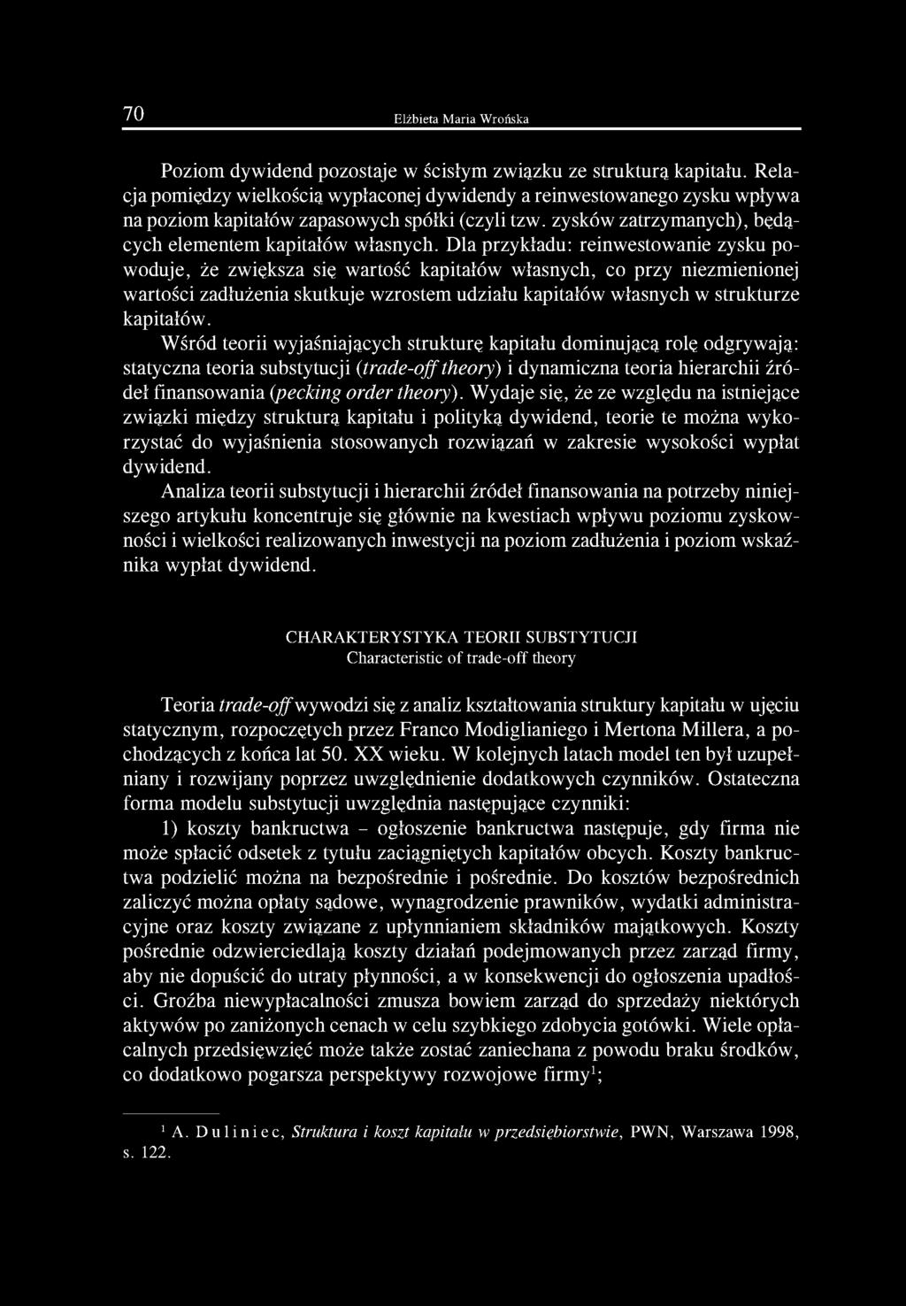 Dla przykładu: reinwestowanie zysku powoduje, że zwiększa się wartość kapitałów własnych, co przy niezmienionej wartości zadłużenia skutkuje wzrostem udziału kapitałów własnych w strukturze kapitałów.