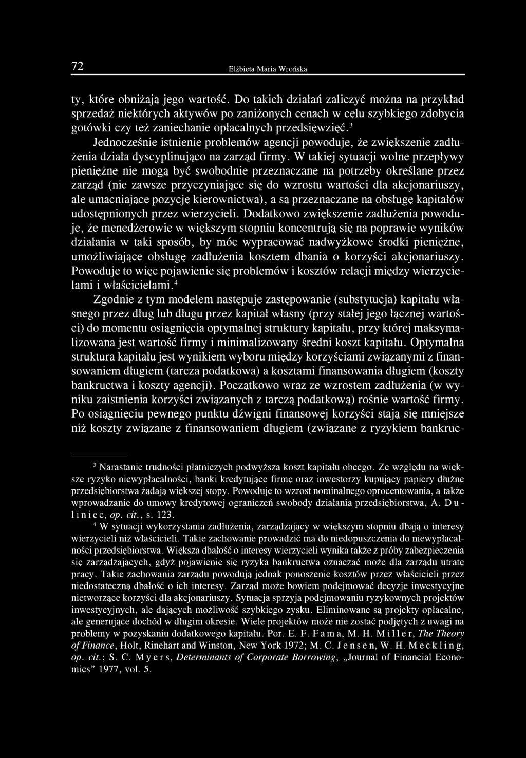 3 Jednocześnie istnienie problemów agencji powoduje, że zwiększenie zadłużenia działa dyscyplinująco na zarząd firmy.