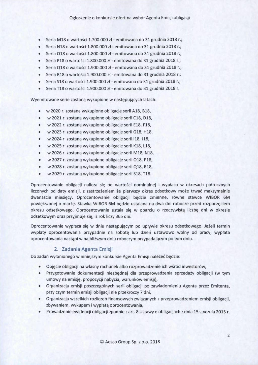 Seria M18 o wartości 1.700.000 zł - emitowana do 31 grudnia 2018 r.; Seria N18 o wartości 1.800.000 zł - emitowana do 31 grudnia 2018 r.; Seria O18 o wartości 1.800.000 zł - emitowana do 31 grudnia 2018 r.; Seria P18 o wartości 1.