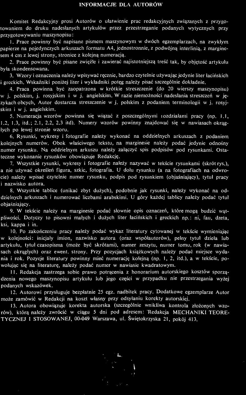 Prace powinny być napisane pismem maszynowym w dwóch egzemplarzach, na zwykłym papierze na pojedynczych arkuszach formatu A4, jednostronnie, z podwójną interlinią, z marginesem 4 cm z lewej strony,