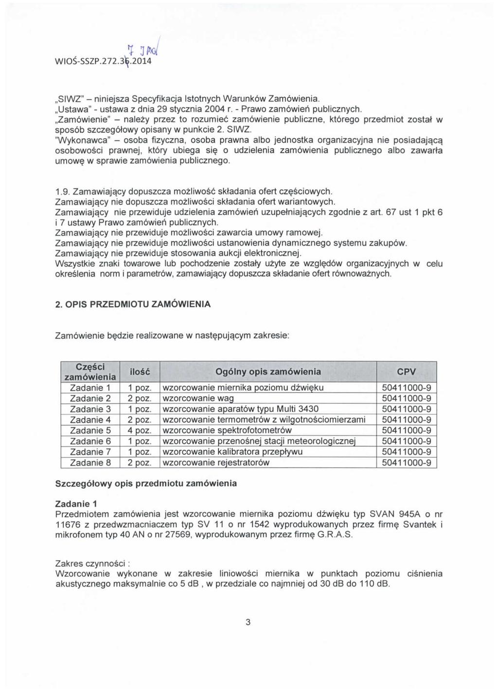 WIOS-SSZP.272.3)f.2014,,SIWZ" - niniejsza Specyfikacja Istotnych Warunkow Zamowienia.,,Ustawa" - ustawa z dnia 29 stycznia 2004 r. - Prawo zamowieri publicznych.