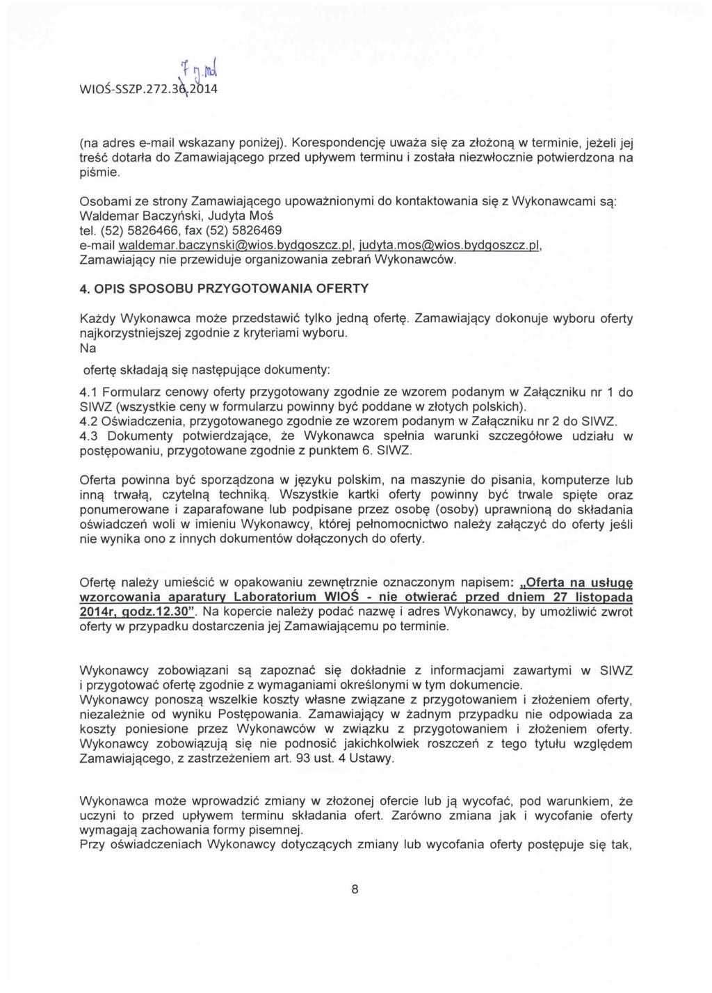 WIOS-SSZP.272.36L2014 (na adres e-mail wskazany ponizej). Korespondencje uwaza sie za ozona. w terminie, jezeli jej tresc dotarta do Zamawiaja.