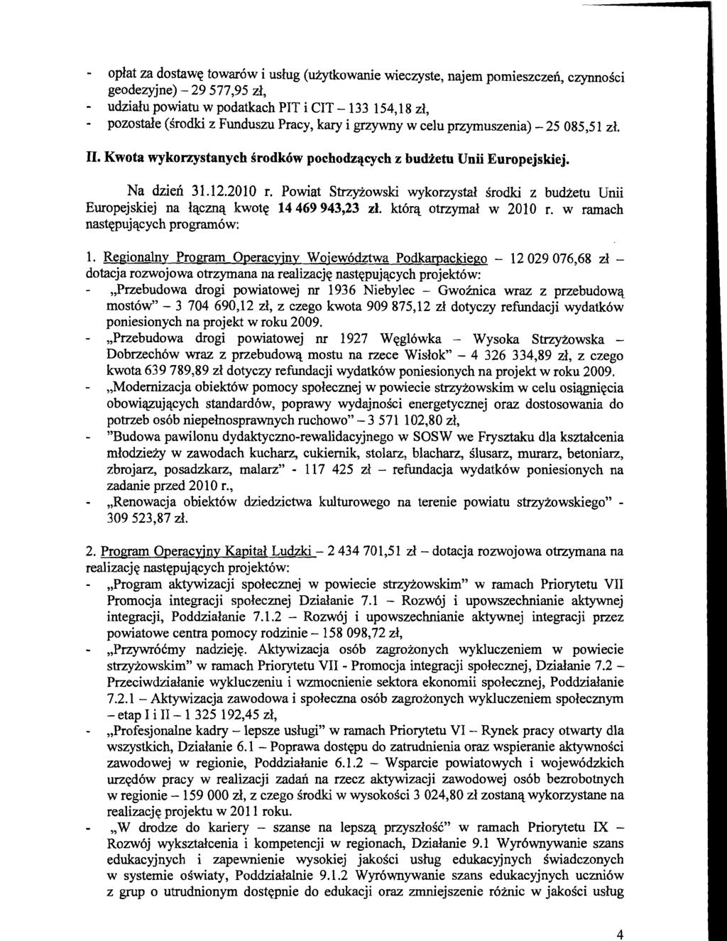 - oplat za dostawq towar6w i uslug (ukytkowanie wieczyste, najem pomieszczeb, czynnosci geodezyjne) - 29 577,95 A, - udzialu powiatu w podatkach PIT i CIT - 133 154,18 zl, - pozostale (Srodki z