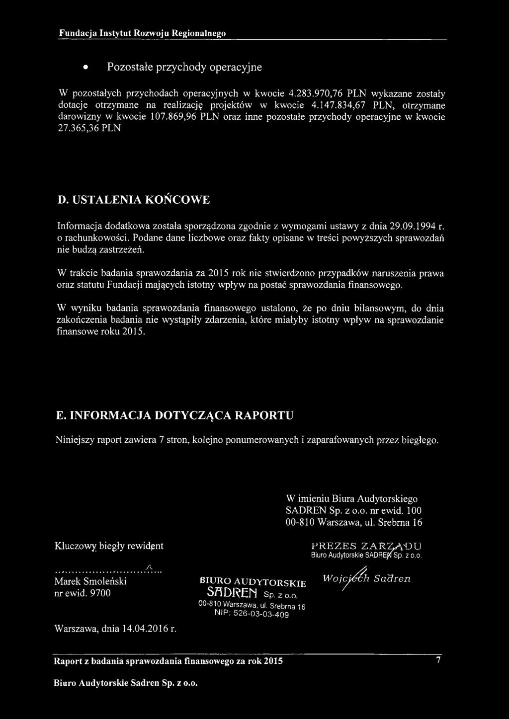 USTALENIA KOŃCOWE Informacja dodatkowa została sporządzona zgodnie z wymogami ustawy z dnia 29.09.1994 r. o rachunkowości.
