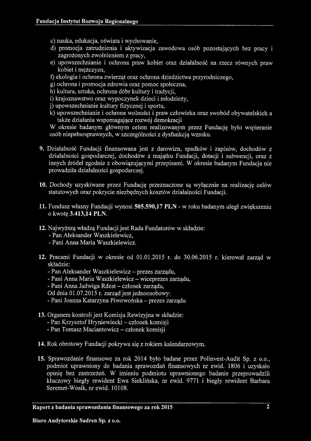 ochrona dóbr kultury i tradycji, i) krajoznawstwo oraz wypoczynek dzieci i młodzieży, j) upowszechnianie kultury fizycznej i sportu, k) upowszechnianie i ochrona wolności i praw człowieka oraz swobód