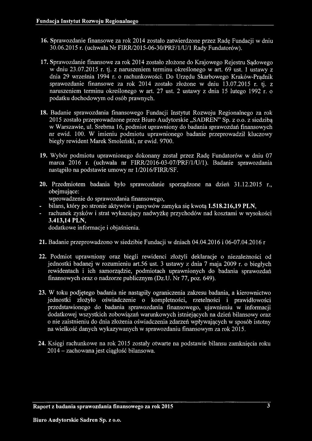o rachunkowości. Do Urzędu Skarbowego Kraków-Prądnik sprawozdanie finansowe za rok 2014 zostało złożone w dniu 13.07.2015 r. tj. z naruszeniem terminu określonego w art. 27 ust.