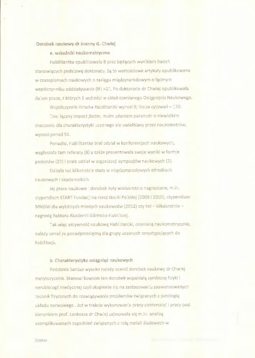 Dorobek naukowy dr Joanny G. Chwiej a. wskaźniki naukometryczne Habilitantka opublikowała 8 prac będących wynikiem badań stanowiących podstawę doktoratu.