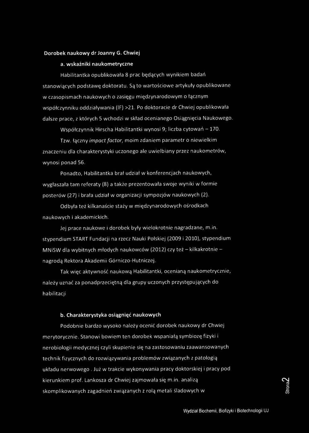 Ponadto, Habilitantka brał udział w konferencjach naukowych, wygłaszała tam referaty (8) a także prezentowała swoje wyniki w formie posterów (27) i brała udział w organizacji sympozjów naukowych (2).