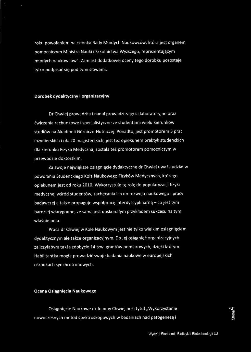 20 magisterskich; jest też opiekunem praktyk studenckich dla kierunku Fizyka Medyczna; została też promotorem pomocniczym w przewodzie doktorskim.