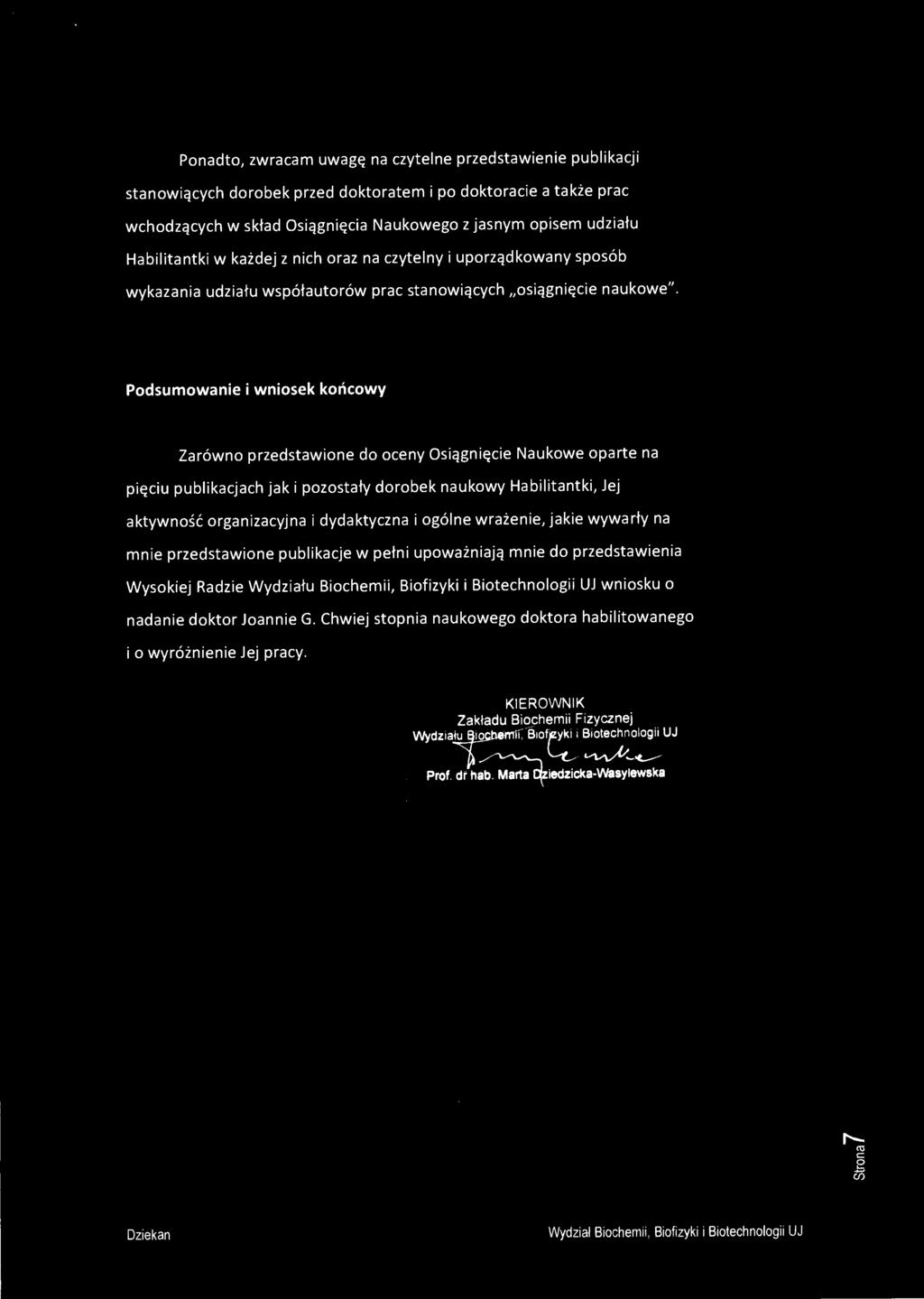 Jej aktywność organizacyjna i dydaktyczna i ogólne wrażenie, jakie wywarły na mnie przedstawione publikacje w pełni upoważniają mnie do przedstawienia