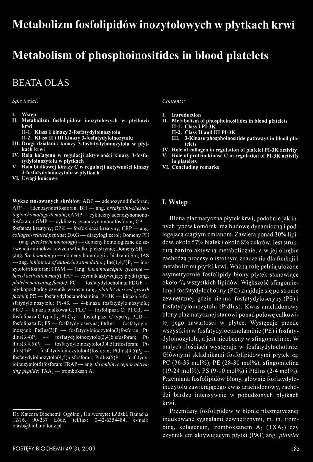 Drogi działania kinazy 3-fosfatydyloinozytolu w płytkach krwi IV. Rola kolagenu w regulacji aktyw ności kinazy 3-fosfatydyloinozytolu w płytkach V.