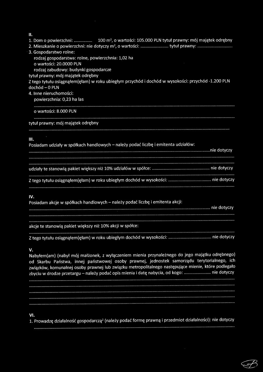 0000 PLN rodzaj zabudowy: budynki gospodarcze tytuł prawny: mój majątek odrębny Z tego tytułu osiągnąłem(ęłam) w roku ubiegłym przychód i dochód w wysokości: przychód -1.200 PLN dochód - O PLN 4.