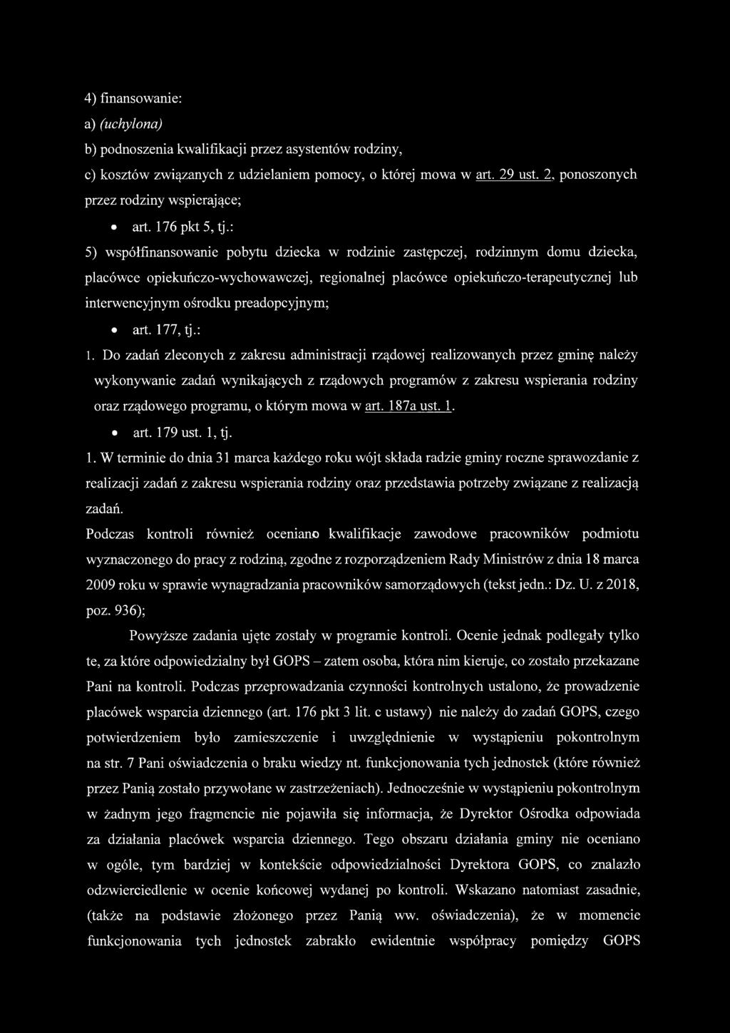 : 5) współfinansowanie pobytu dziecka w rodzinie zastępczej, rodzinnym domu dziecka, placówce opiekuńczo-wychowawczej, regionalnej placówce opiekuńczo-terapeutycznej lub interwencyjnym ośrodku