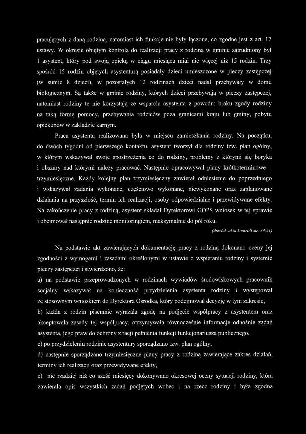 Trzy spośród 15 rodzin objętych asystenturą posiadały dzieci umieszczone w pieczy zastępczej (w sumie 8 dzieci), w pozostałych 12 rodzinach dzieci nadal przebywały w domu biologicznym.