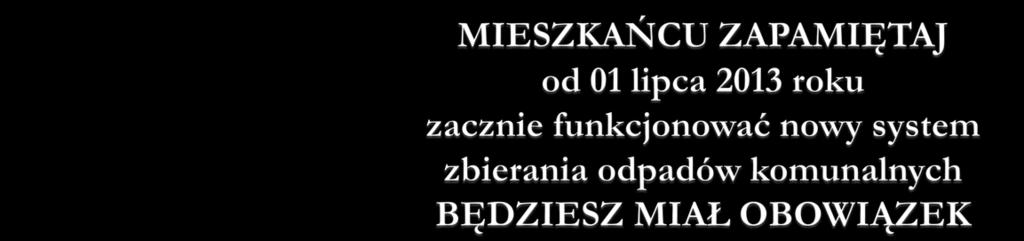 1. Swoją nieruchomość wyposażyć w odpowiednią i właściwą ilość pojemników na odpady 2. Selektywnie zbierać z Twojej nieruchomości 3.