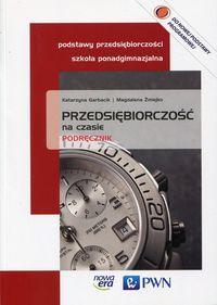 Podstawy przedsiębiorczości : 1 KLASY I A, B, C, D, E, F, G Przedsiębiorczość na czasie Podręcznik Garbacik