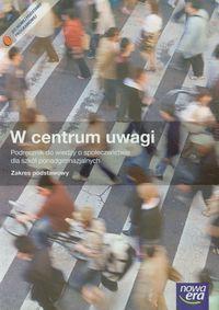 Wiedza o społeczeństwie : 1 KLASY I A, B, C, D, E, F, G W centrum uwagi 1-3 Wiedza o społeczeństwie Podręcznik z płytą CD