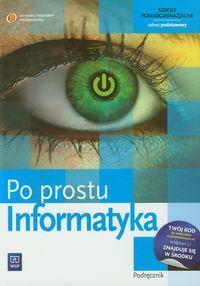 Informatyka : 1 KLASA I A, B, C, D, E, F, G Informatyka Po prostu Podręcznik Zakres podstawowy