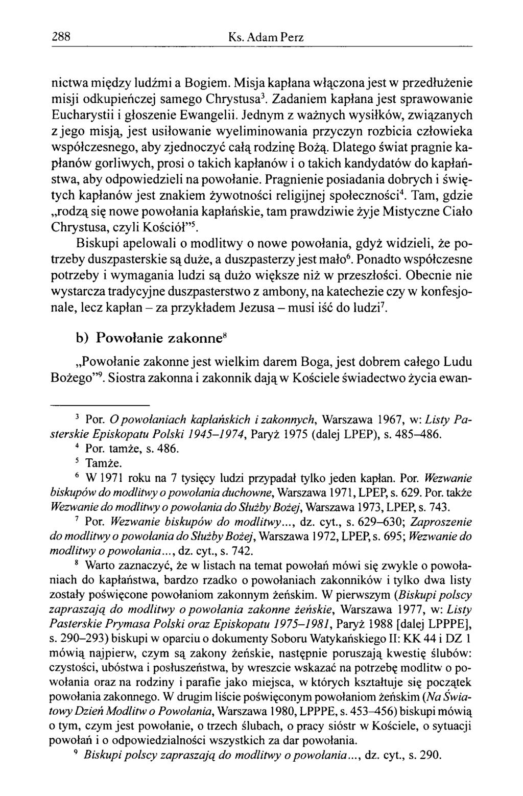 288 Ks. Adam Perz nictwa między ludźmi a Bogiem. Misja kapłana włączona jest w przedłużenie misji odkupieńczej samego Chrystusa3. Zadaniem kapłana jest sprawowanie Eucharystii i głoszenie Ewangelii.