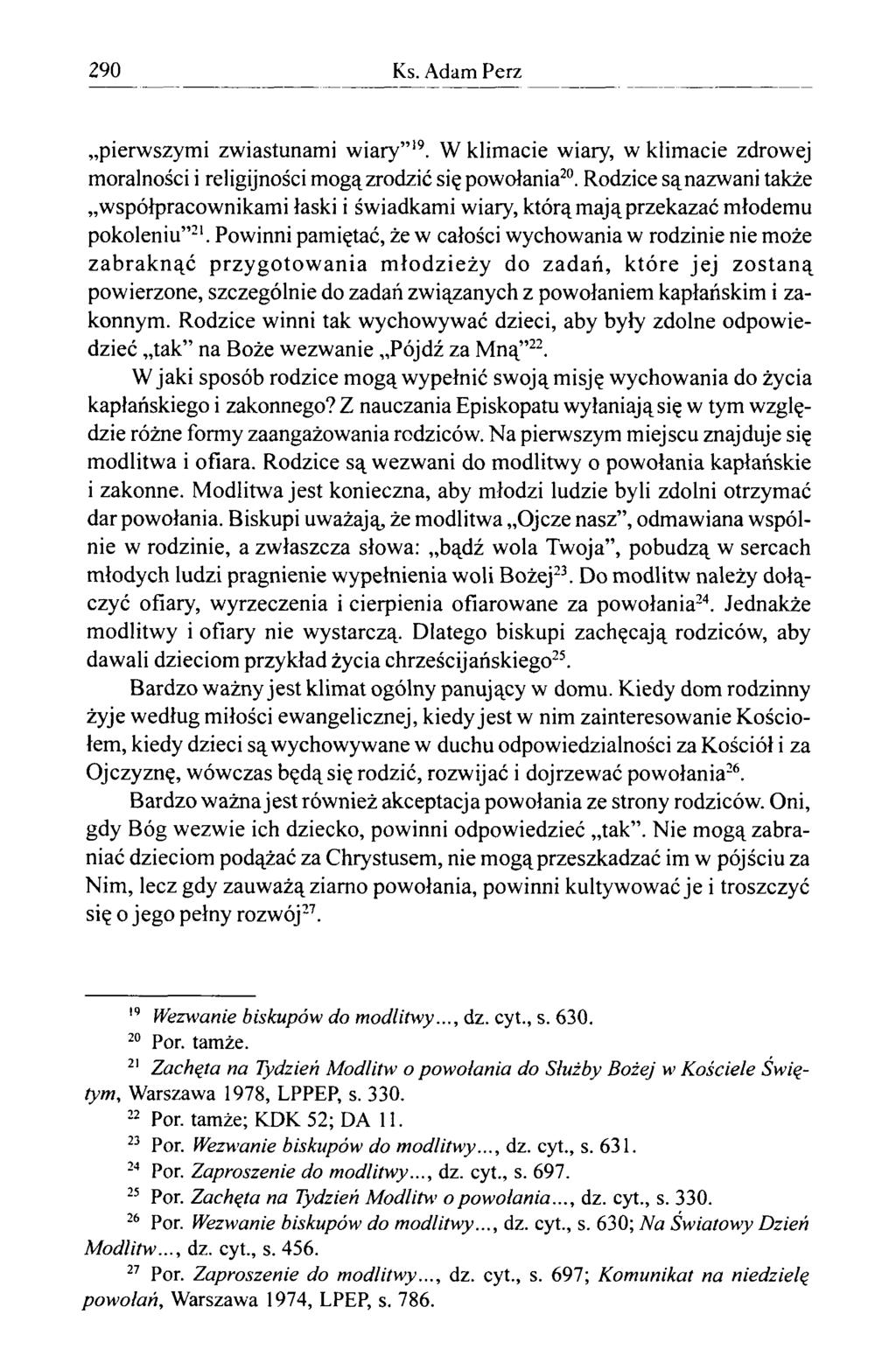 290 Ks. Adam Perz pierwszymi zwiastunami wiary 19. W klimacie wiary, w klimacie zdrowej moralności i religijności mogą zrodzić się powołania20.