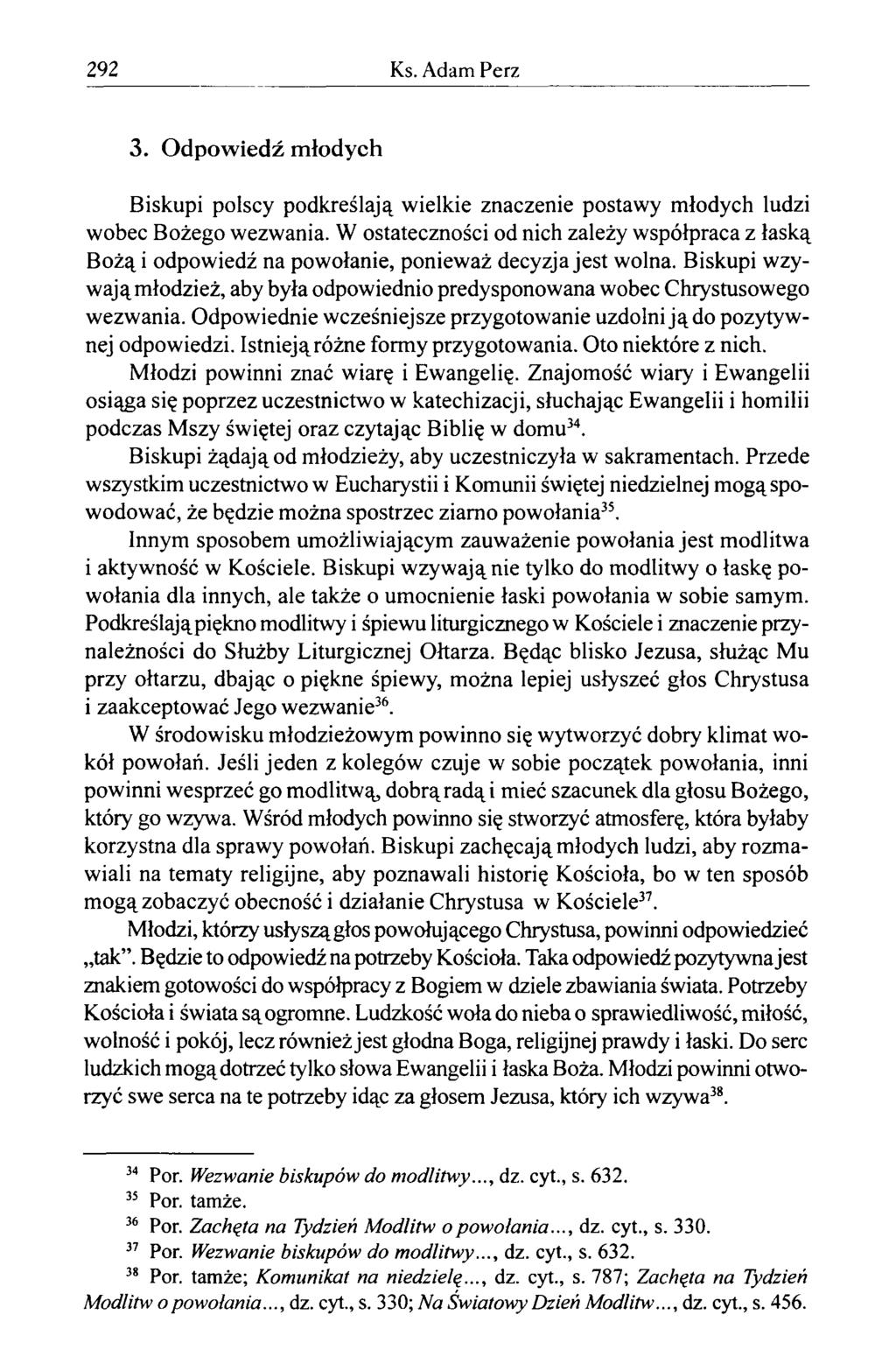 292 Ks. Adam Perz 3. Odpowiedź młodych Biskupi polscy podkreślają wielkie znaczenie postawy młodych ludzi wobec Bożego wezwania.