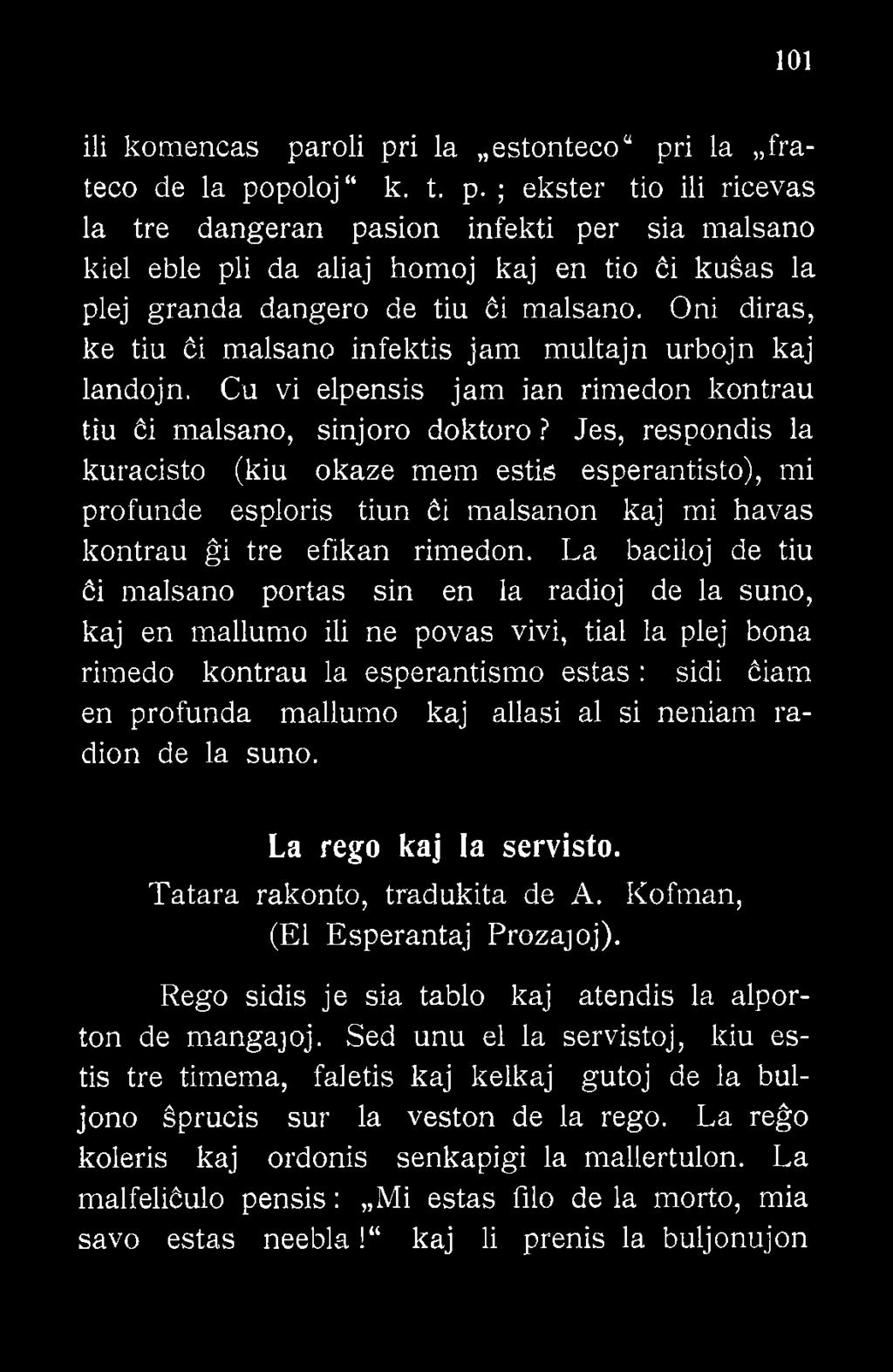 al si neniam radion de la suno. La rego kaj la servisto. Tatara rakonto, tradukita de A. Kofman, (El Esperantaj Prozajoj). Rego sidis je sia tablo kaj atendis la alporton de mangajoj.