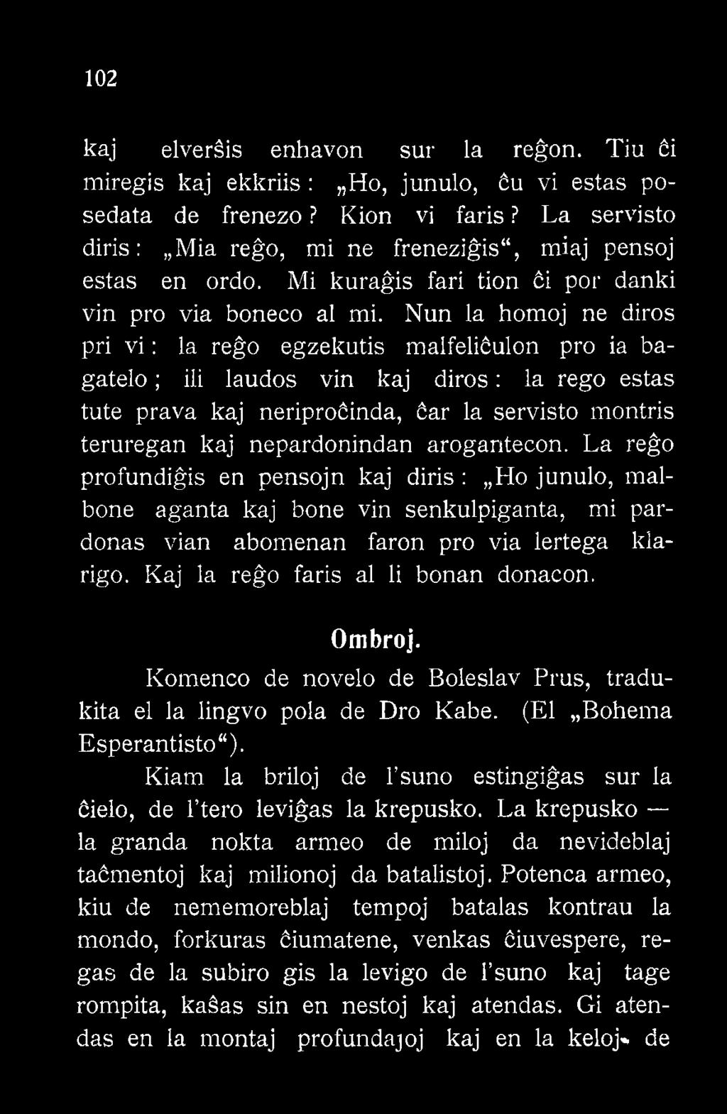Kaj la rego faris al li bonan donacon. Ombroj. Komenco de novelo de Boleslav Prus, tradukita el la lingvo pola de Dro Kabe. (El Bohema Esperantisto").