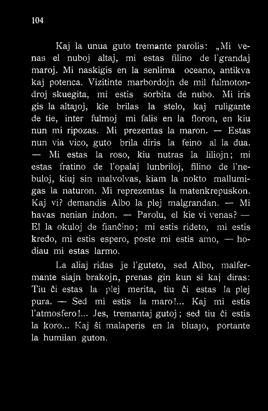 Mi iris gis la altaj oj, kie brilas la stelo, kaj ruligante de tie, inter fulmoj mi falis en la floron, en kiu nun mi ripozas. Mi prezentas la maron.
