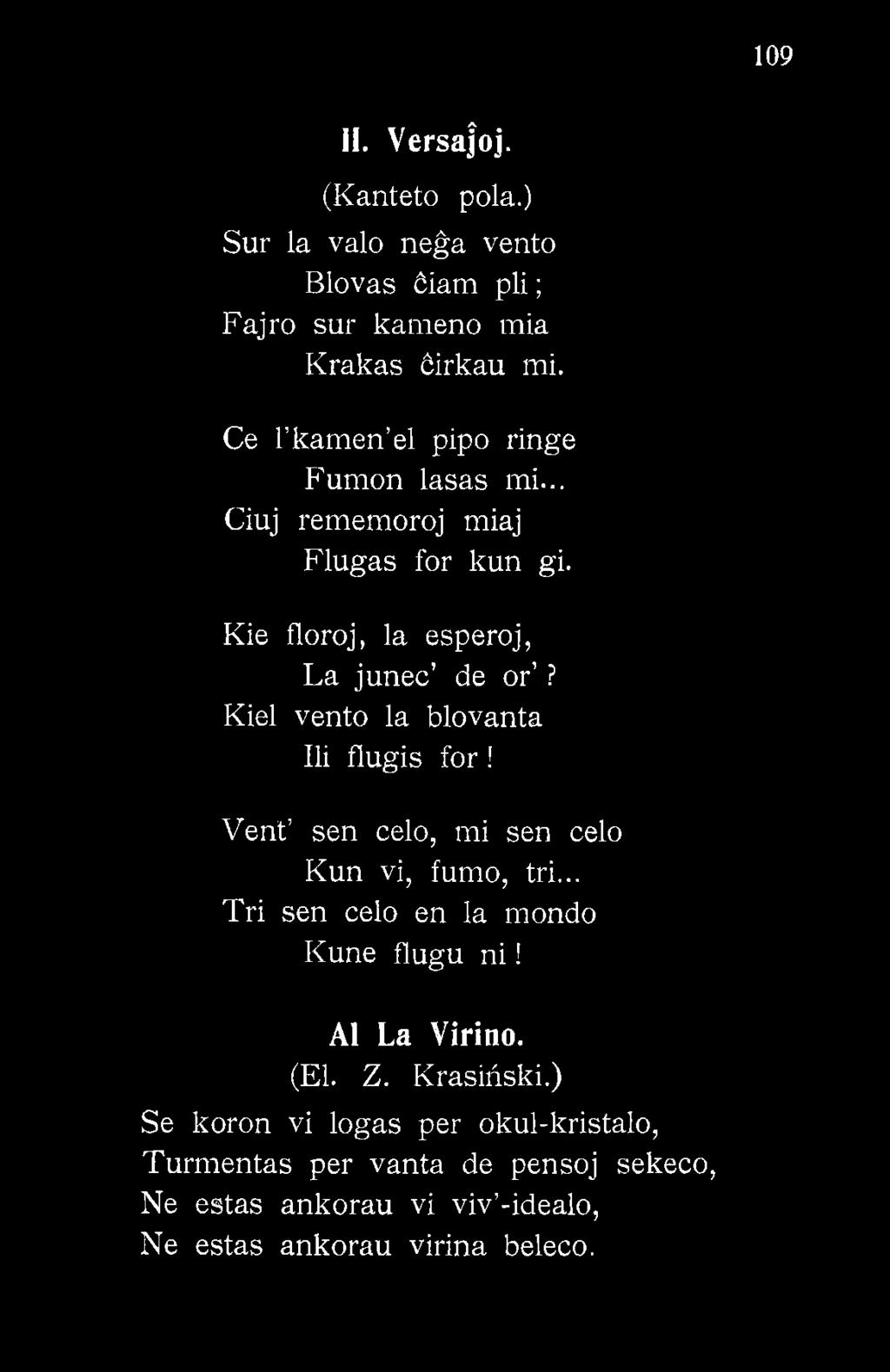 Vent sen celo, mi sen celo Kun vi, fumo, tri... Tri sen celo en la mondo Kunę flugu n i!