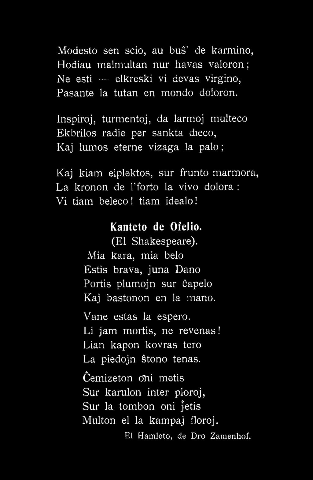 dolora : Vi tiam beleco! tiam idealo! Kanteto de Ofelło. (El Shakespeare). Mia kara, mia belo Estis brava, juna Dano Portis plumojn sur ćapelo Kaj bastonon en la mano.