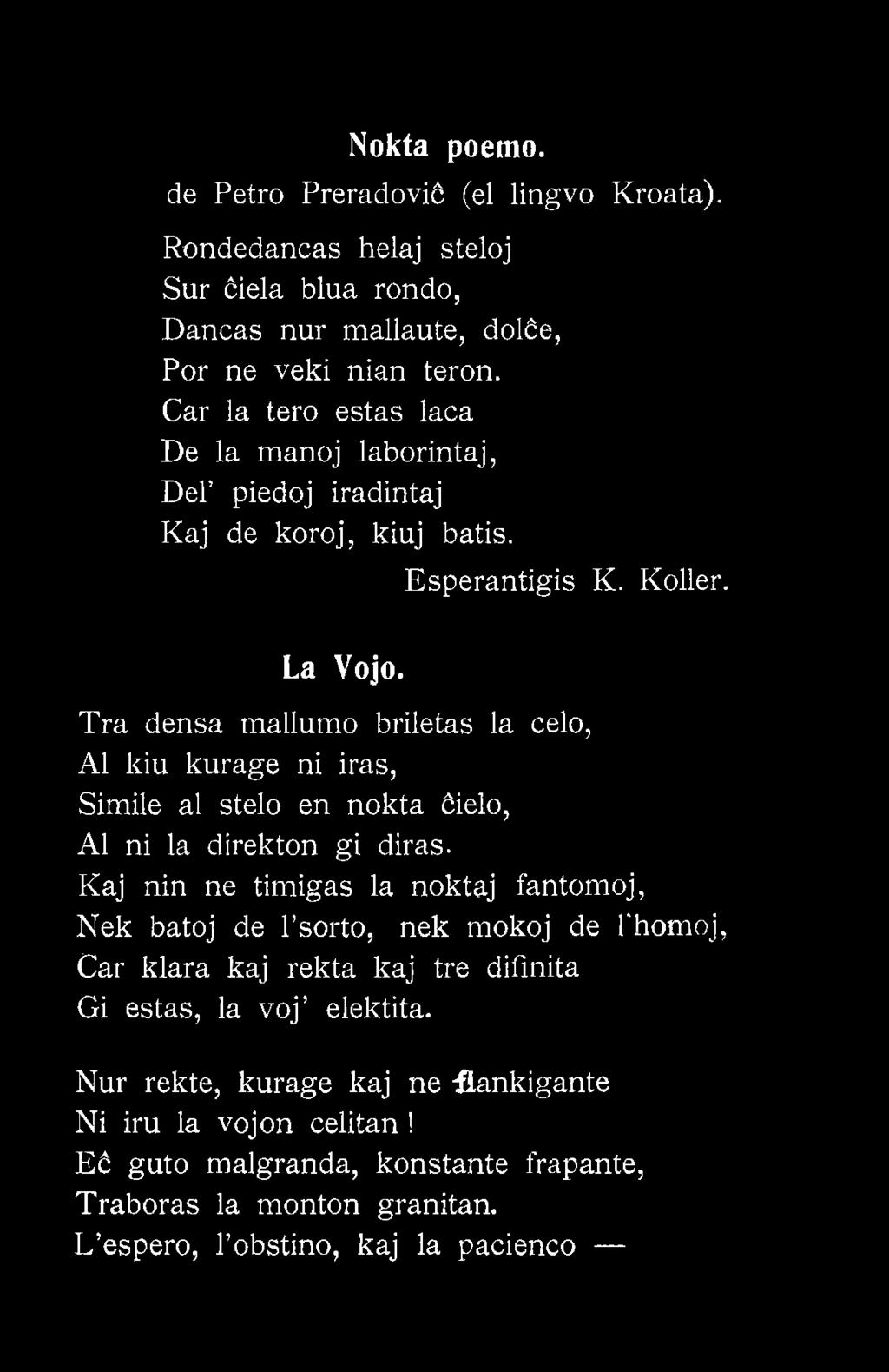 Tra densa mallumo briletas la celo, Al kiu kurage ni iras, Simile al stelo en nokta ćielo, Al ni la direkton gi diras.