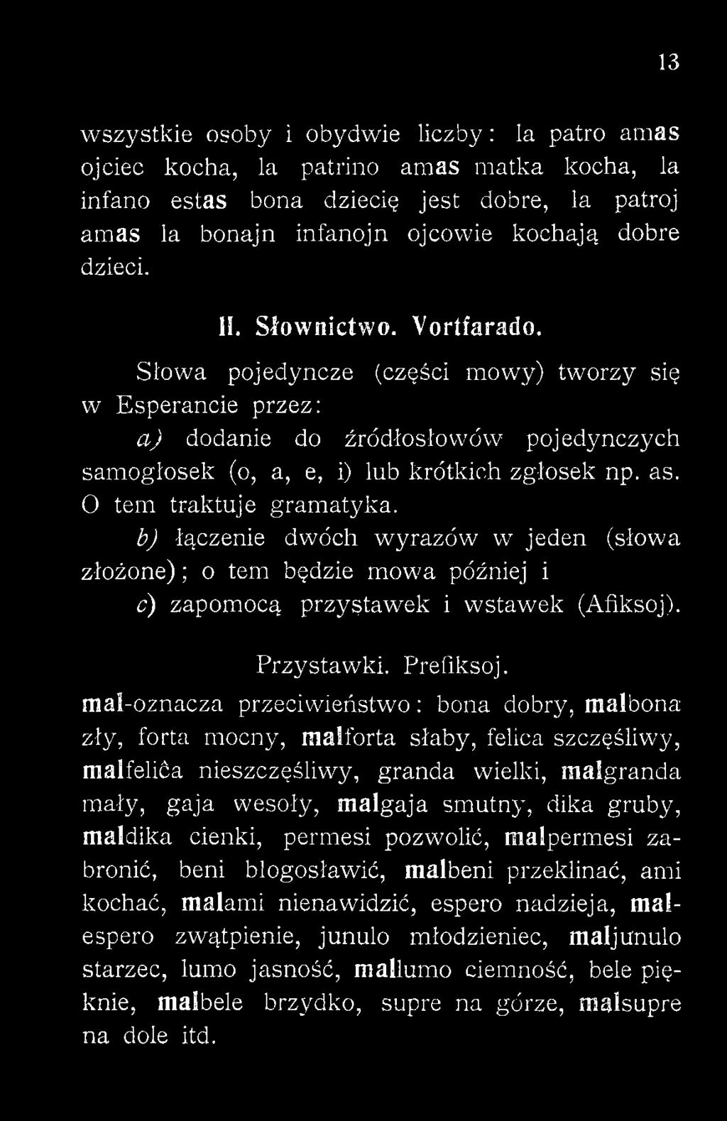 mal-oznacza przeciwieństwo: bona dobry, malbona zły, forta mocny, malforta słaby, felica szczęśliwy, malfelića nieszczęśliwy, granda wielki, malgranda mały, gaja wesoły,