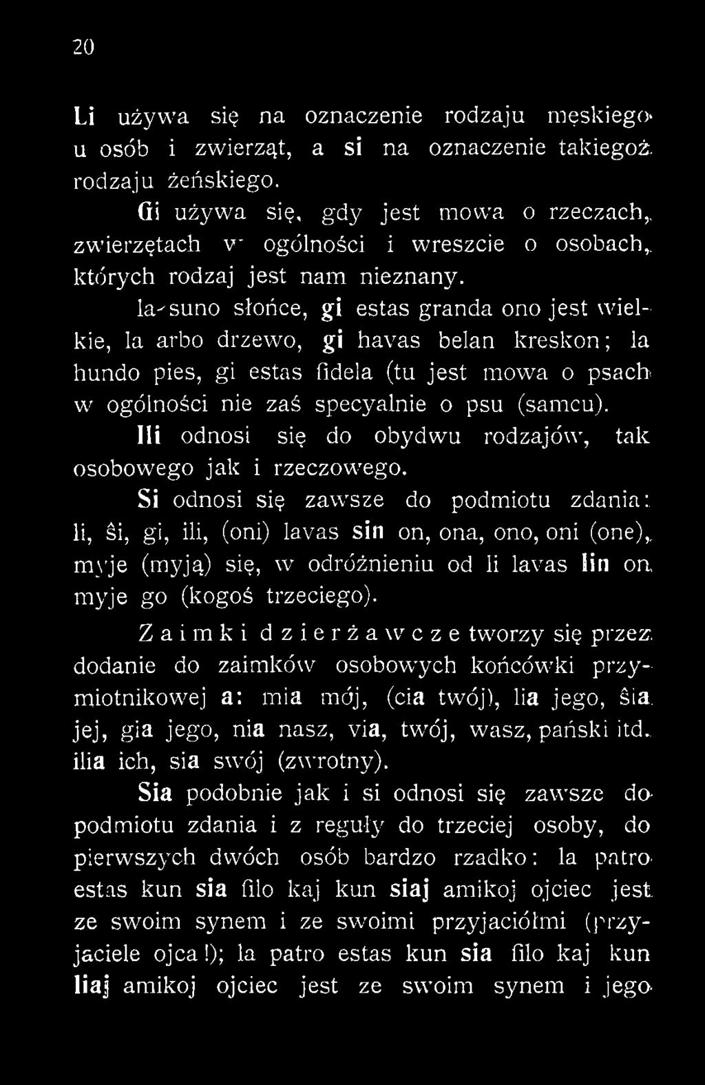Si odnosi się zawsze do podmiotu zdania: li, śi, gi, iii, (oni) lavas sin on, ona, ono, oni (one),, myje (myją) się, w odróżnieniu od li lavas lin on, myje go (kogoś trzeciego).