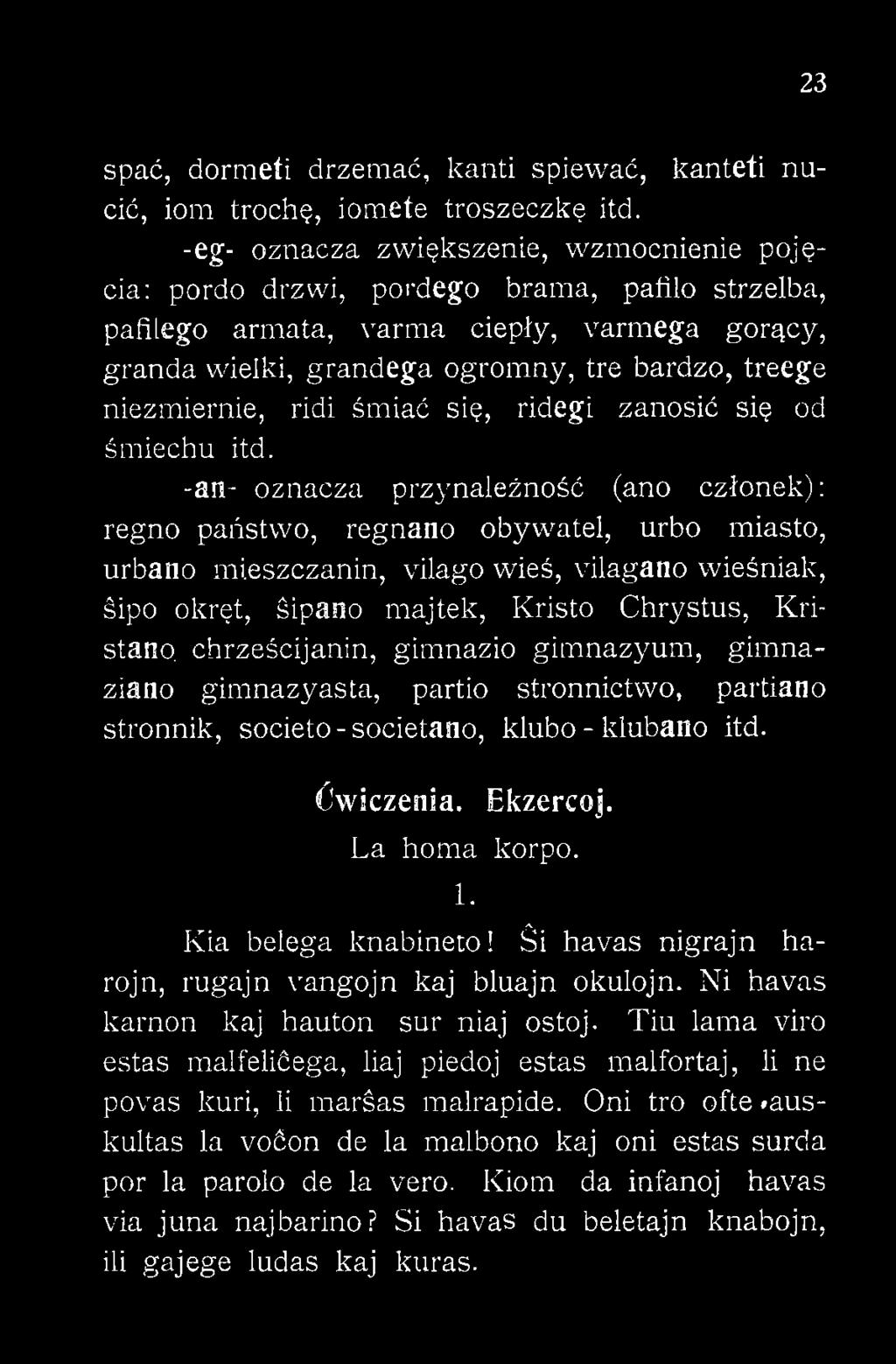 Kristano. chrześcijanin, gimnazio gimnazyum, gimnaziano gimnazyasta, partio stronnictwo, partiano stronnik, societo- societatio, klubo - klubano itd. Ćwiczenia. Ekzercoj. La homa korpo. 1.