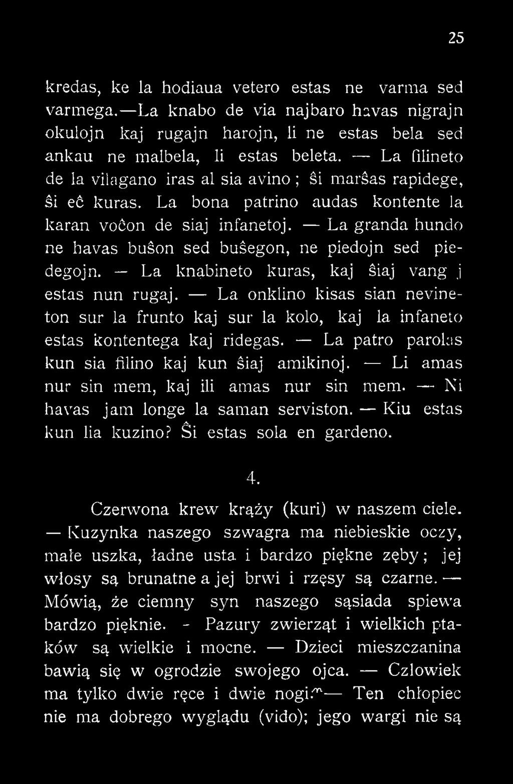 Li amas nur sin raem, kaj iii amas nur sin mem. Ni havas jam longe la saman serviston. Kiu estas kun lia kuzino? Śi estas sola en gardeno. 4. Czerwona krew krąży (kuri) w naszem ciele.