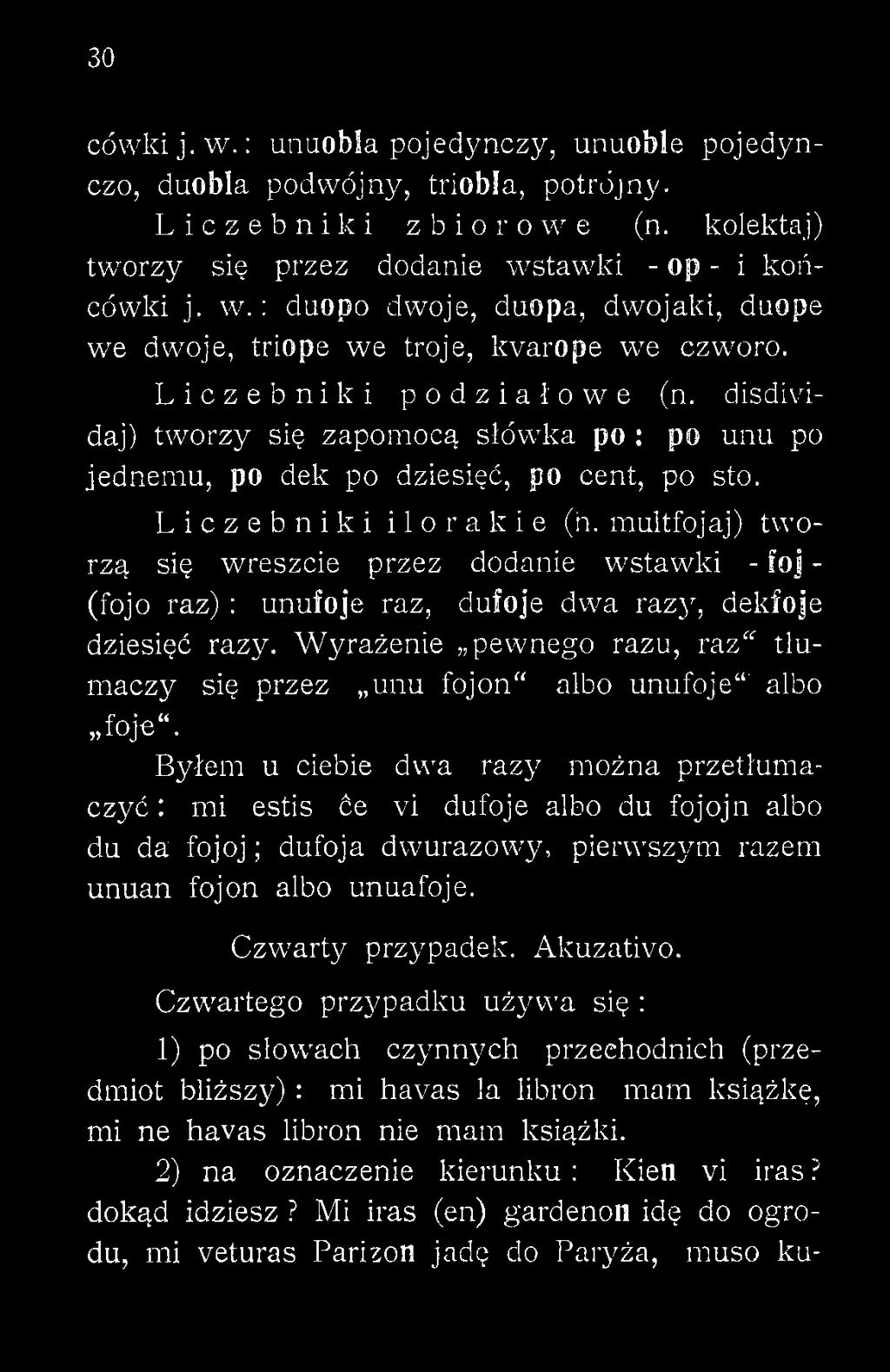 Wyrażenie pewnego razu, raz tłumaczy się przez unu fojon" albo unufoje 1' albo foje.
